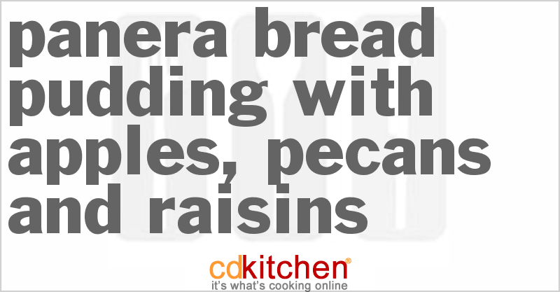 Panera Bread Pudding With Apples, Pecans And Raisins - CDKitchen.com