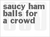 recipe for saucy ham balls for a crowd
