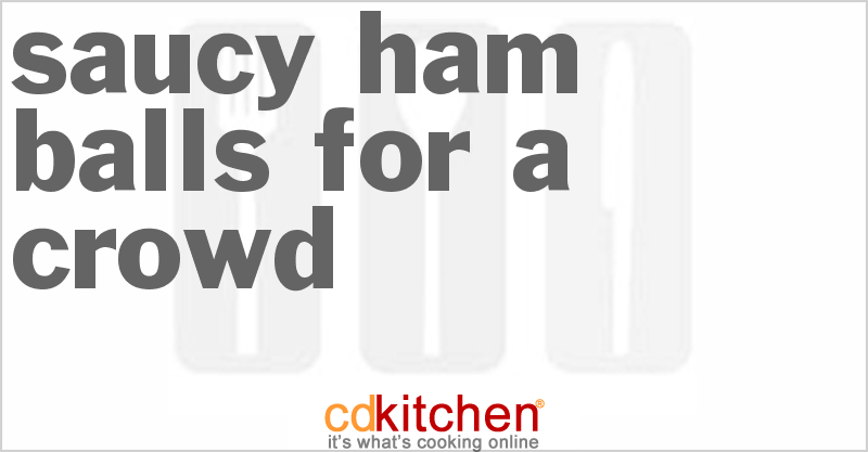 Saucy Ham Balls For A Crowd - CDKitchen.com