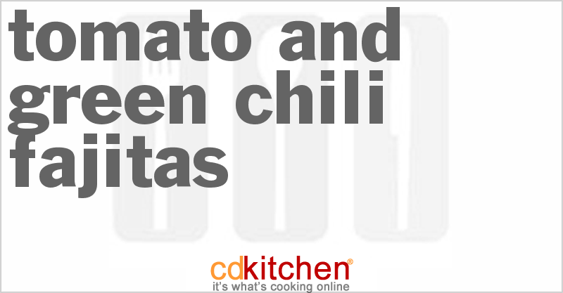 Tomato And Green Chili Fajitas - CDKitchen.com