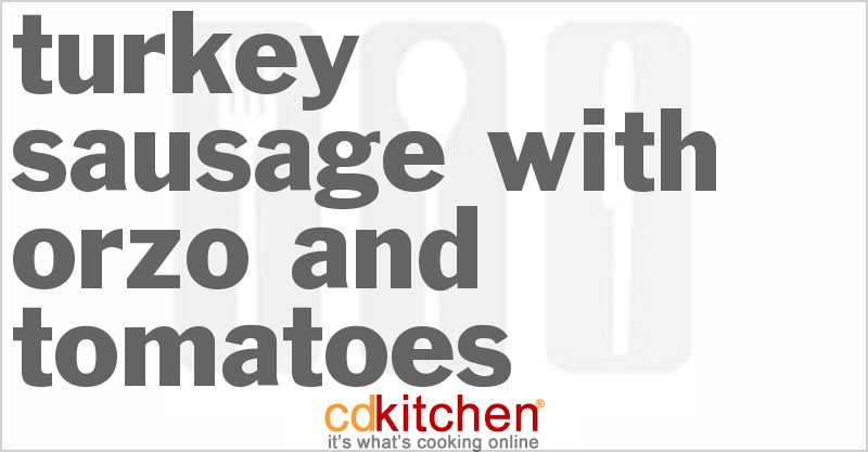 Turkey Sausage With Orzo And Tomatoes - CDKitchen.com