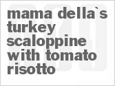Mama Della's Turkey Scaloppine With Tomato Risotto
