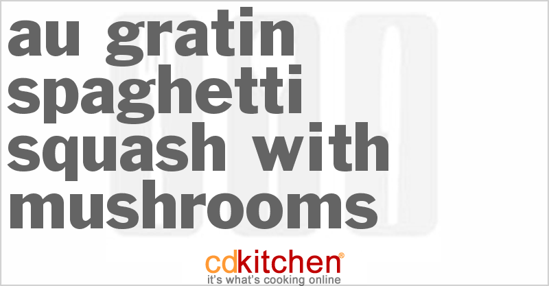Au Gratin Spaghetti Squash With Mushrooms - CDKitchen.com