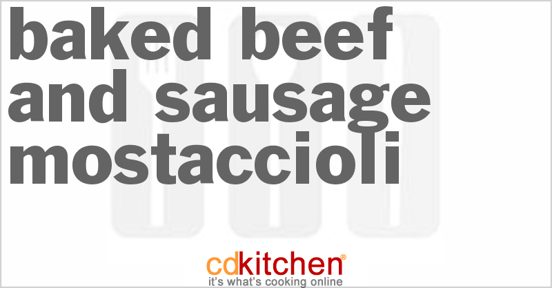 Baked Beef and Sausage Mostaccioli - CDKitchen.com