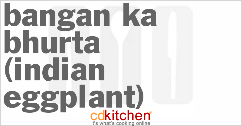 Bangan Ka Bhurta (Indian Eggplant) - CDKitchen.com