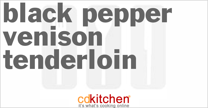 Black Pepper Venison Tenderloin - CDKitchen.com