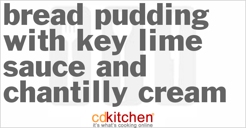 Bread Pudding With Key Lime Sauce And Chantilly Cream - CDKitchen.com