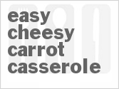 recipe for easy cheesy carrot casserole