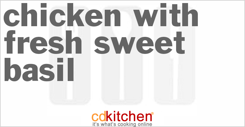 Chicken with Fresh Sweet Basil - CDKitchen.com