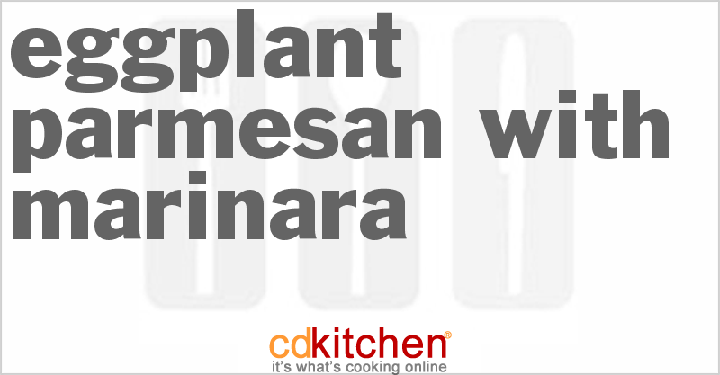 Eggplant Parmesan With Marinara - CDKitchen.com