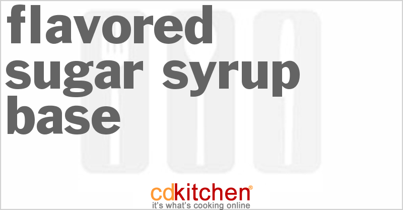 Flavored Sugar Syrup Base - CDKitchen.com