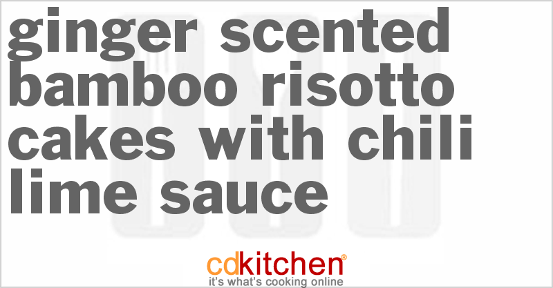 Ginger Scented Bamboo Risotto Cakes with Chili Lime Sauce - CDKitchen.com