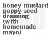 recipe for honey mustard poppy seed dressing (with homemade mayo)