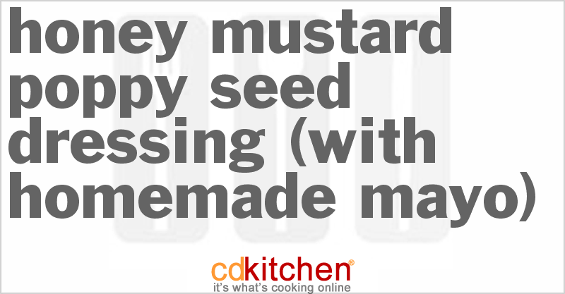 Honey Mustard Poppy Seed Dressing (With Homemade Mayo) - CDKitchen.com