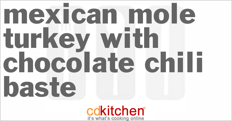 Mexican Mole Turkey With Chocolate Chili Baste - CDKitchen.com