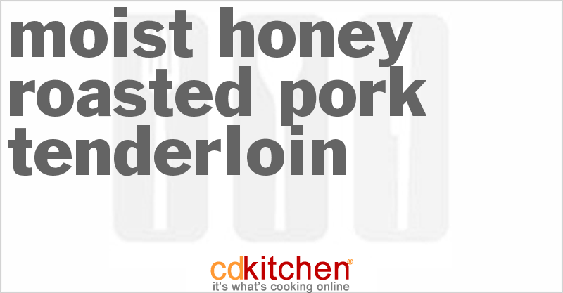 Moist Honey Roasted Pork Tenderloin - CDKitchen.com