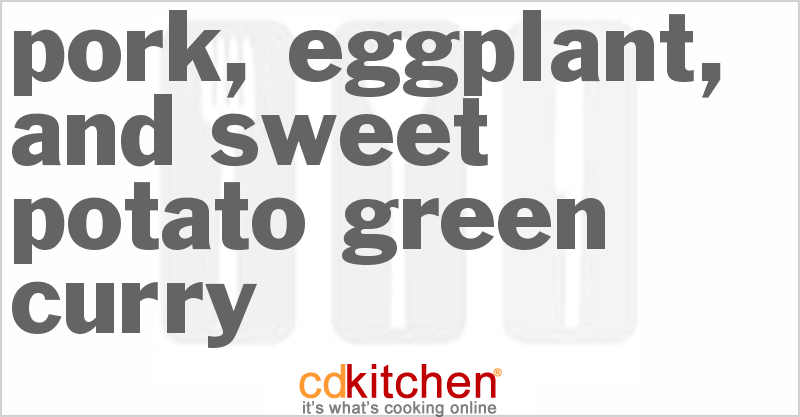 Pork, Eggplant, and Sweet Potato Green Curry - CDKitchen.com