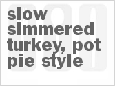 recipe for slow-simmered turkey, pot pie style