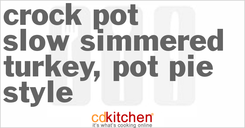 Slow-Simmered Turkey, Pot Pie Style - CDKitchen.com