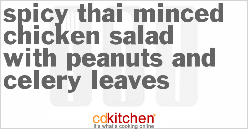 Spicy Thai Minced Chicken Salad With Peanuts and Celery Leaves - CDKitchen.com