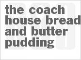 recipe for the coach house bread and butter pudding