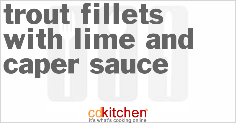 Trout Fillets with Lime and Caper Sauce - CDKitchen.com