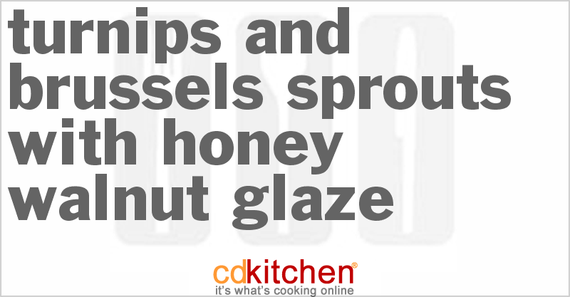Turnips And Brussels Sprouts With Honey-Walnut Glaze - CDKitchen.com