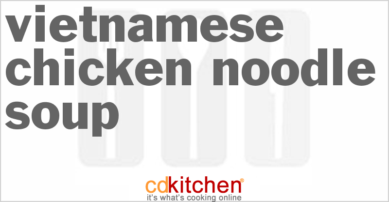 Vietnamese Chicken Noodle Soup - CDKitchen.com