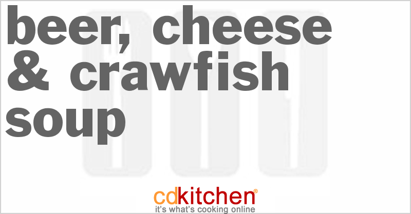 Beer, Cheese & Crawfish Soup - CDKitchen.com
