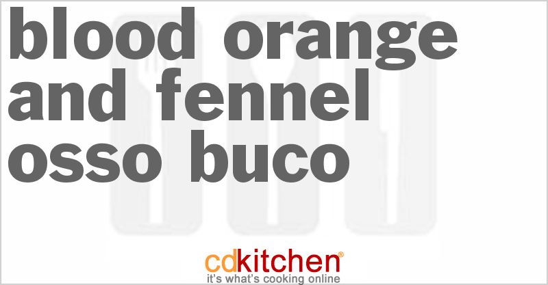 Blood Orange And Fennel Osso Buco - CDKitchen.com
