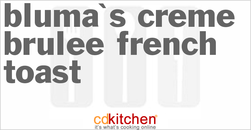 Bluma's Creme Brulee French Toast - CDKitchen.com