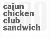 recipe for cajun chicken club sandwich