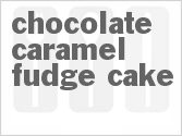 recipe for chocolate caramel fudge cake
