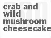 recipe for crab and wild mushroom cheesecake