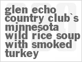 recipe for glen echo country club's minnesota wild rice soup with smoked turkey