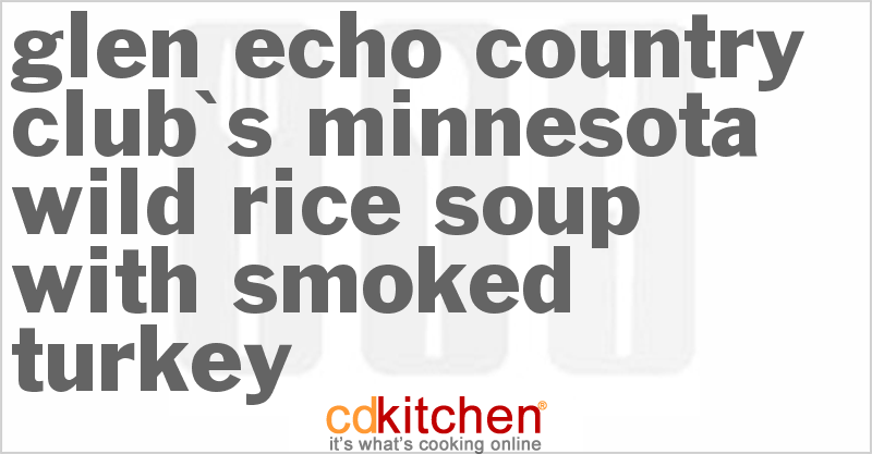 Glen Echo Country Club's Minnesota Wild Rice Soup With Smoked Turkey - CDKitchen.com