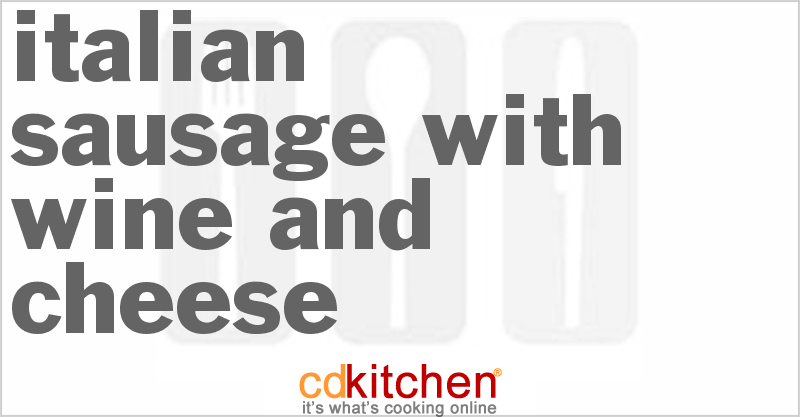 Italian Sausage with Wine and Cheese - CDKitchen.com