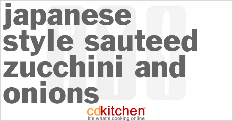 Japanese Style Sauteed Zucchini And Onions - CDKitchen.com
