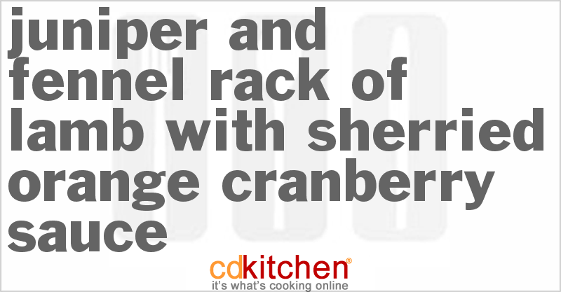 Juniper and Fennel Rack of Lamb with Sherried Orange Cranberry Sauce - CDKitchen.com