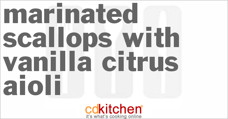 Marinated Scallops With Vanilla-Citrus Aioli - CDKitchen.com