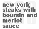 recipe for new york steaks with boursin and merlot sauce