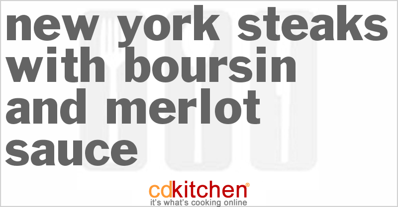 New York Steaks With Boursin And Merlot Sauce - CDKitchen.com