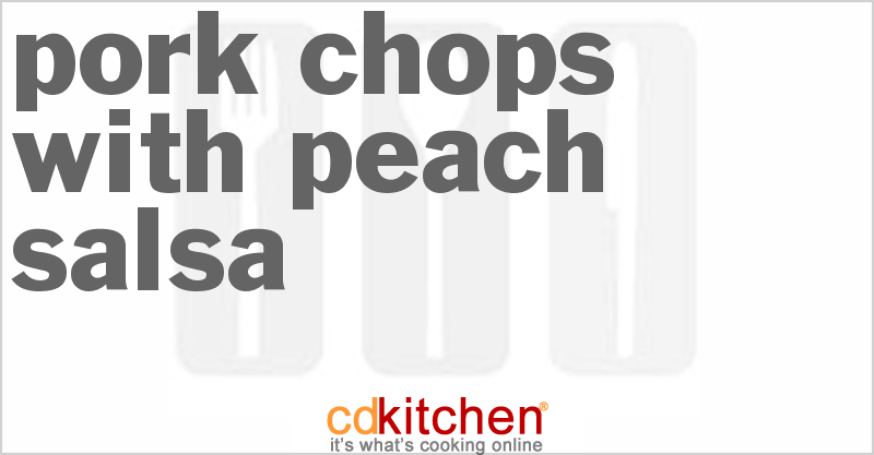 Pork Chops With Peach Salsa - CDKitchen.com