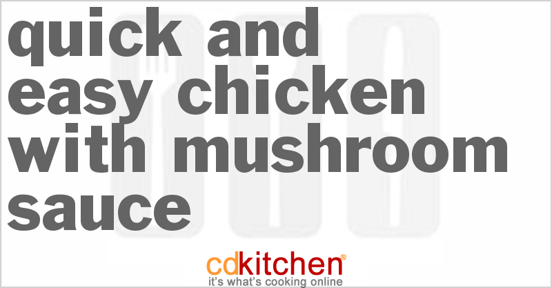 Quick and Easy Chicken with Mushroom Sauce - CDKitchen.com