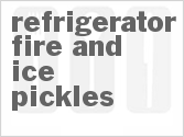 recipe for refrigerator fire and ice pickles