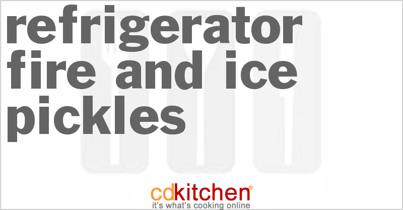 Refrigerator Fire And Ice Pickles - CDKitchen.com