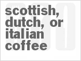 recipe for scottish, dutch, or italian coffee