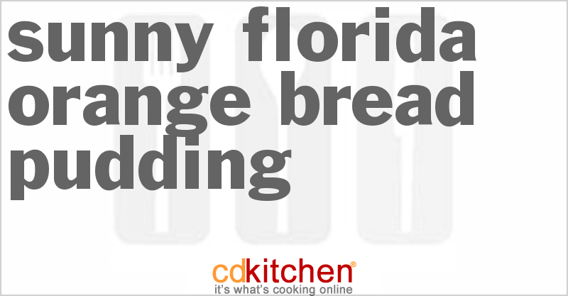 Sunny Florida Orange Bread Pudding - CDKitchen.com