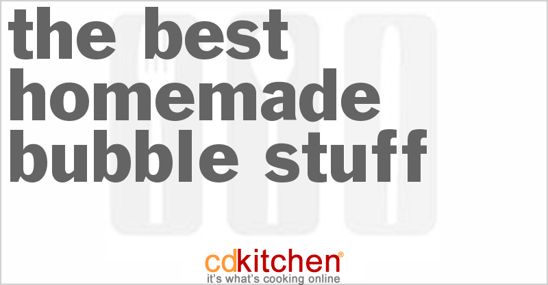 The Best Homemade Bubble Stuff - CDKitchen.com