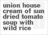 recipe for union house cream of sun-dried tomato soup with wild rice